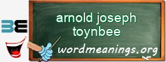 WordMeaning blackboard for arnold joseph toynbee